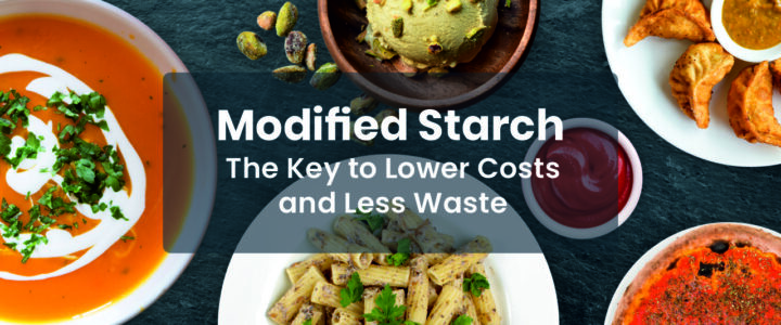 Modified Starch: The Key to Lower Costs and Reducing Waste in Food Processing