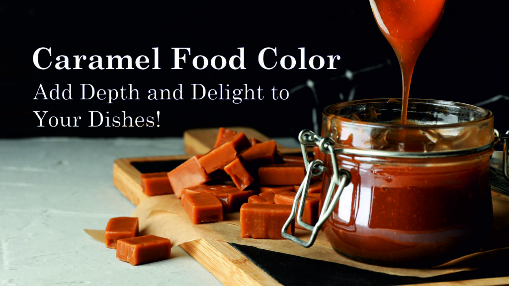 Caramel Food Color: Add Depth and Delight to Your Dishes 