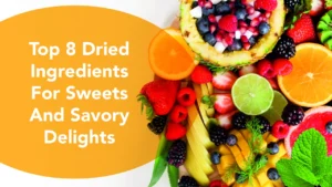 Top 8 Dried Ingredients for Sweets and Savory Delights