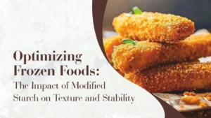 Optimizing Frozen Foods The Impact of Modified Starch on Texture and Stability